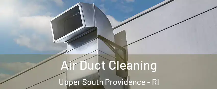 Air Duct Cleaning Upper South Providence - RI