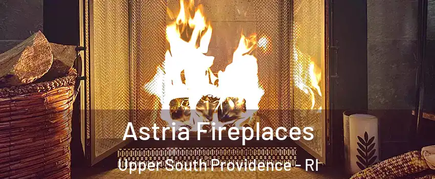 Astria Fireplaces Upper South Providence - RI