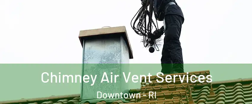 Chimney Air Vent Services Downtown - RI
