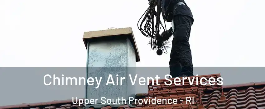 Chimney Air Vent Services Upper South Providence - RI