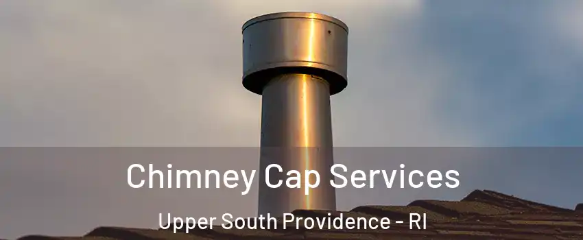 Chimney Cap Services Upper South Providence - RI