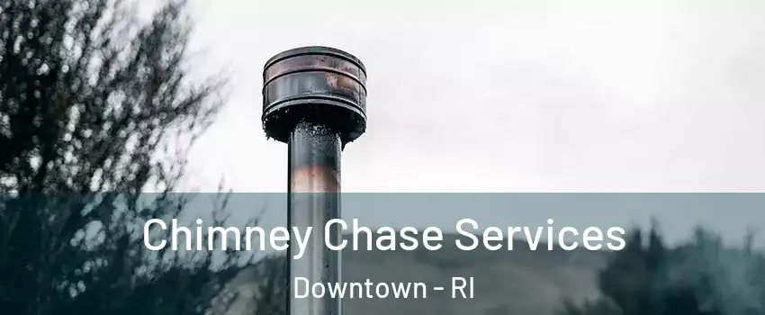 Chimney Chase Services Downtown - RI
