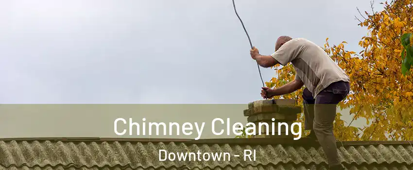 Chimney Cleaning Downtown - RI