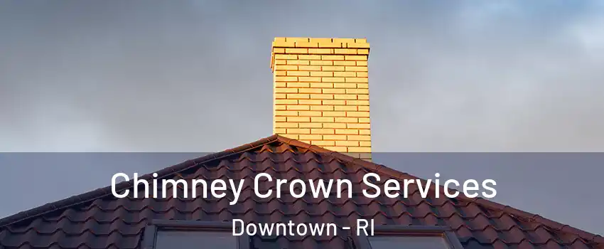 Chimney Crown Services Downtown - RI