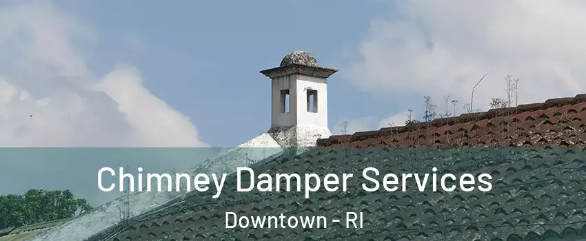 Chimney Damper Services Downtown - RI