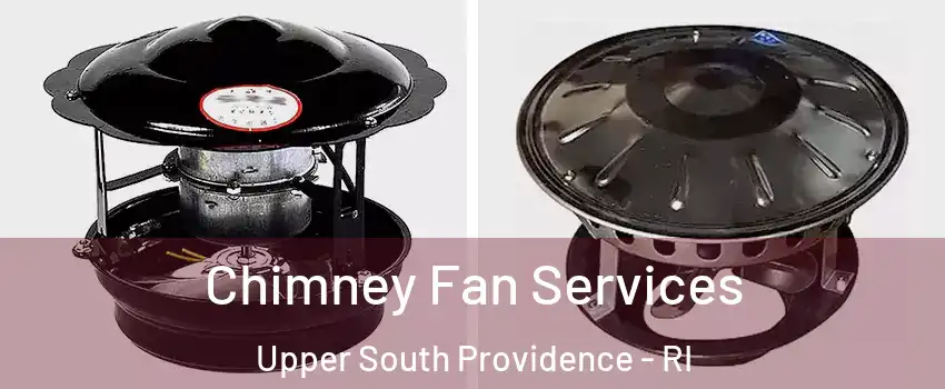Chimney Fan Services Upper South Providence - RI