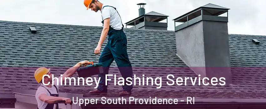 Chimney Flashing Services Upper South Providence - RI