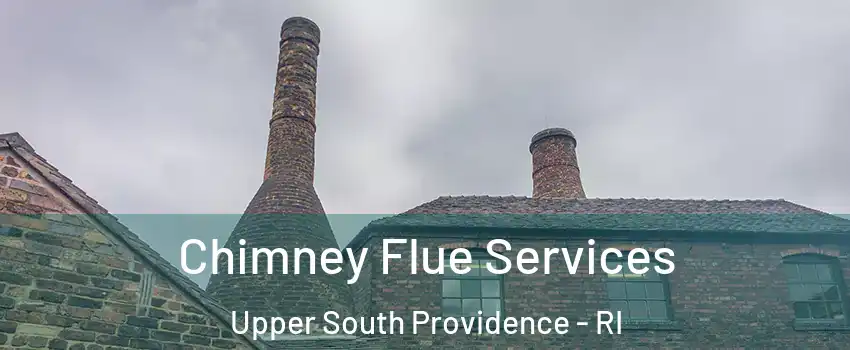 Chimney Flue Services Upper South Providence - RI