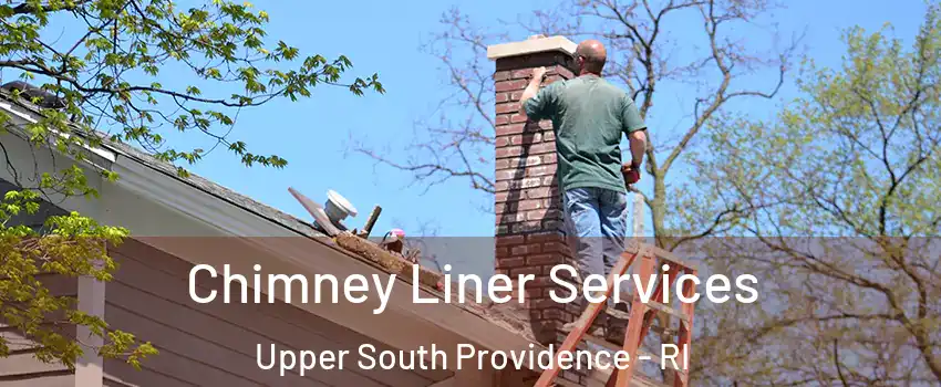 Chimney Liner Services Upper South Providence - RI