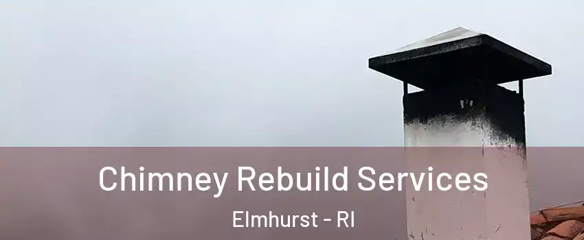 Chimney Rebuild Services Elmhurst - RI