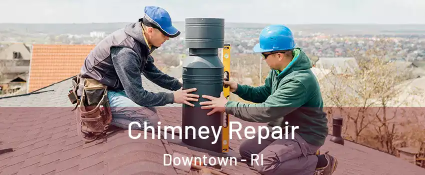Chimney Repair Downtown - RI