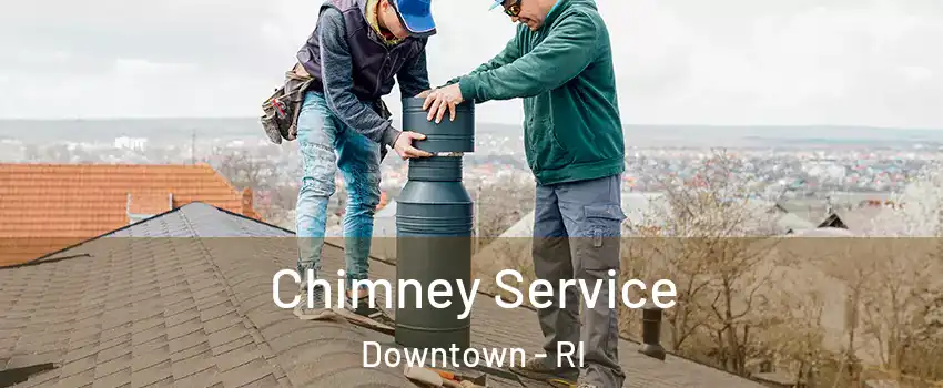 Chimney Service Downtown - RI