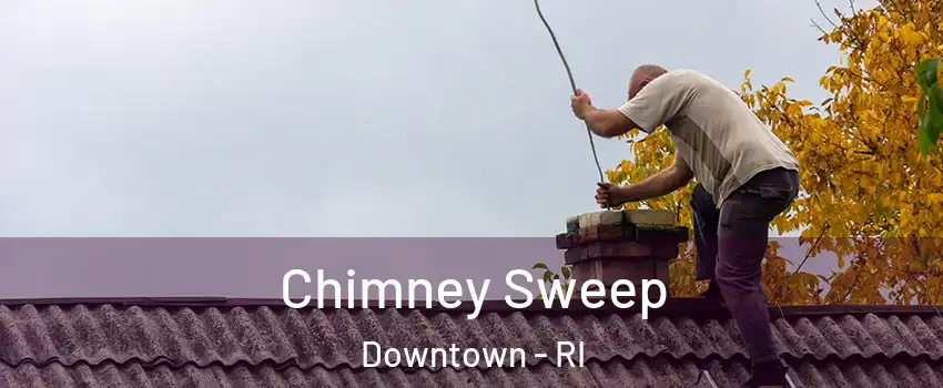 Chimney Sweep Downtown - RI