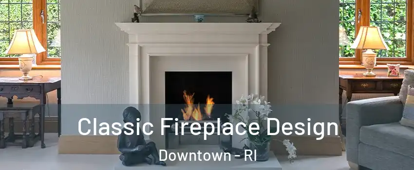 Classic Fireplace Design Downtown - RI
