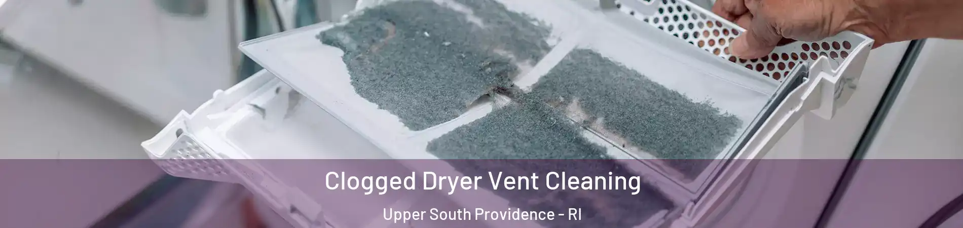 Clogged Dryer Vent Cleaning Upper South Providence - RI