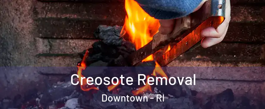 Creosote Removal Downtown - RI