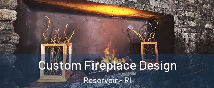 Custom Fireplace Design Reservoir - RI