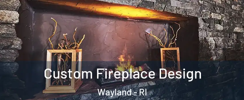 Custom Fireplace Design Wayland - RI