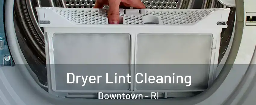 Dryer Lint Cleaning Downtown - RI
