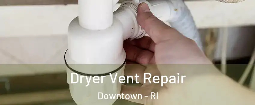 Dryer Vent Repair Downtown - RI