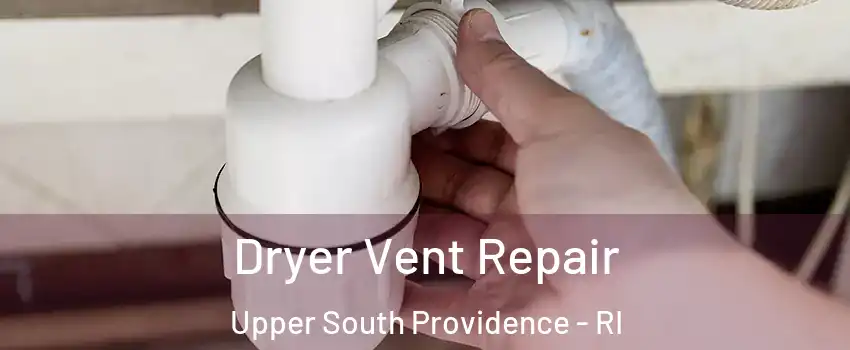 Dryer Vent Repair Upper South Providence - RI