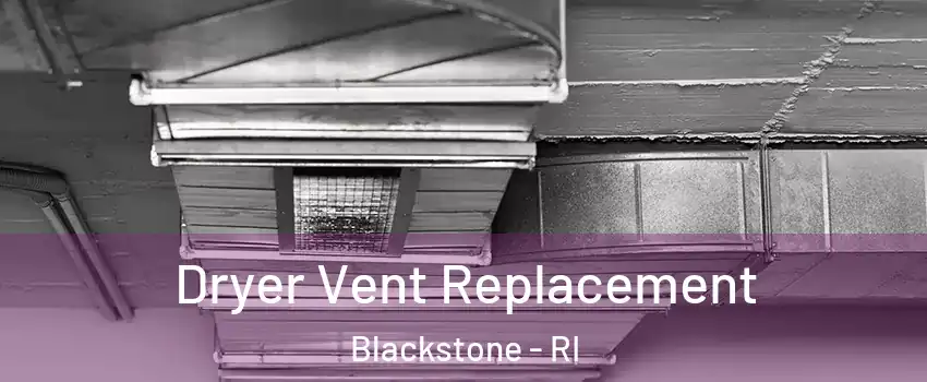 Dryer Vent Replacement Blackstone - RI