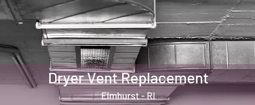 Dryer Vent Replacement Elmhurst - RI