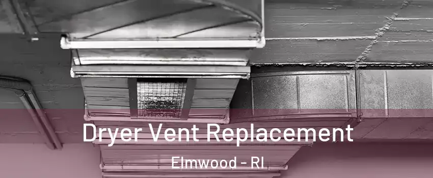 Dryer Vent Replacement Elmwood - RI