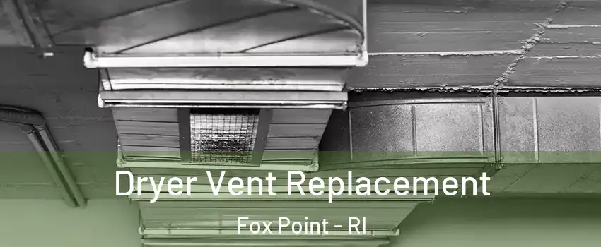 Dryer Vent Replacement Fox Point - RI