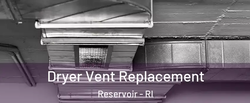 Dryer Vent Replacement Reservoir - RI
