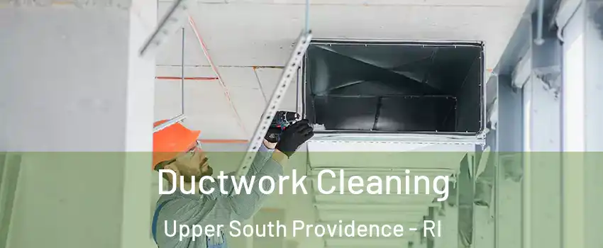 Ductwork Cleaning Upper South Providence - RI