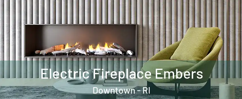 Electric Fireplace Embers Downtown - RI