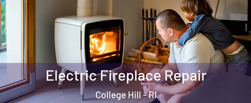 Electric Fireplace Repair College Hill - RI