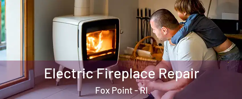 Electric Fireplace Repair Fox Point - RI