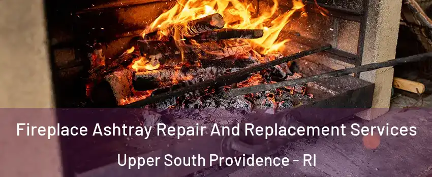 Fireplace Ashtray Repair And Replacement Services Upper South Providence - RI