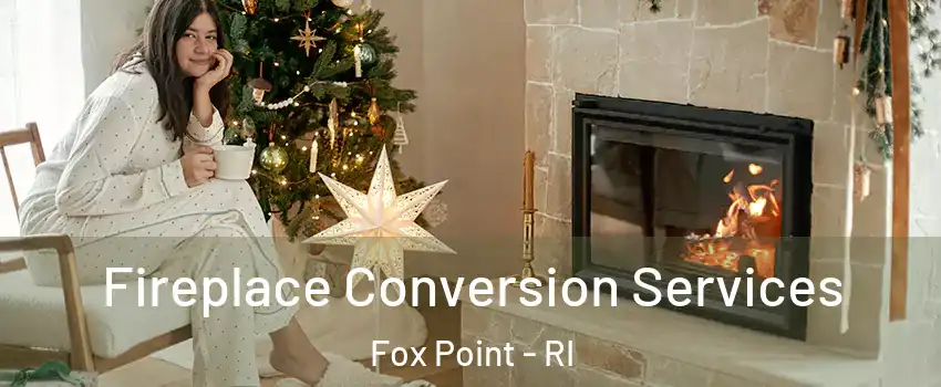 Fireplace Conversion Services Fox Point - RI
