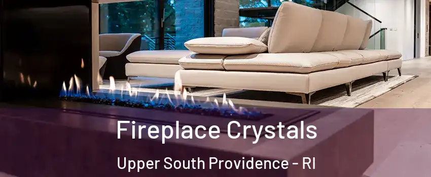 Fireplace Crystals Upper South Providence - RI