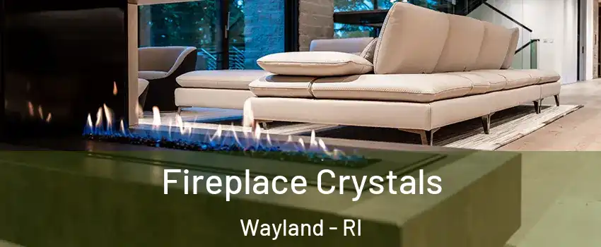 Fireplace Crystals Wayland - RI