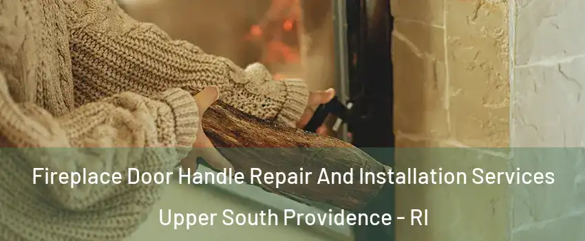 Fireplace Door Handle Repair And Installation Services Upper South Providence - RI