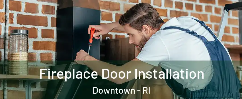 Fireplace Door Installation Downtown - RI