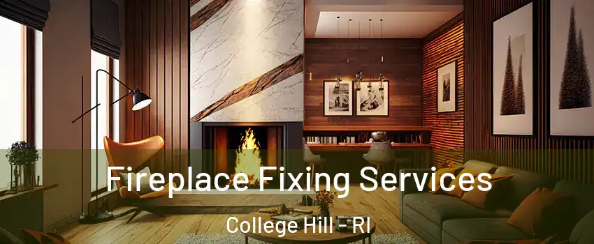Fireplace Fixing Services College Hill - RI