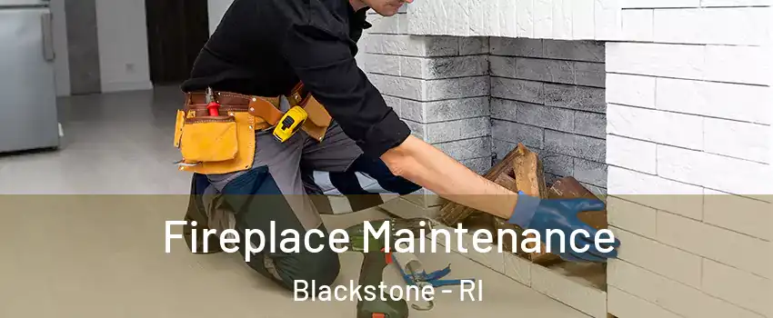 Fireplace Maintenance Blackstone - RI
