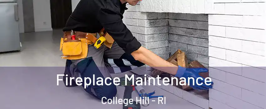 Fireplace Maintenance College Hill - RI
