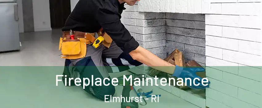 Fireplace Maintenance Elmhurst - RI