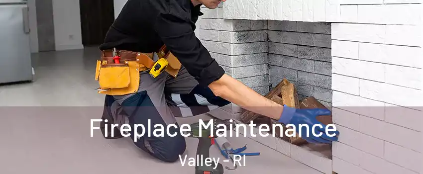 Fireplace Maintenance Valley - RI