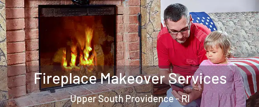 Fireplace Makeover Services Upper South Providence - RI