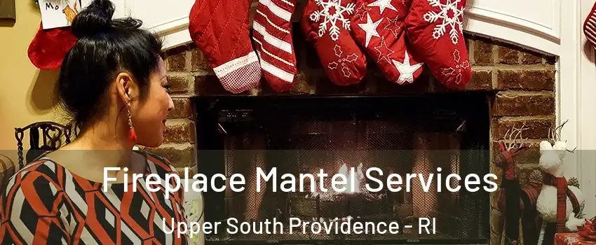 Fireplace Mantel Services Upper South Providence - RI