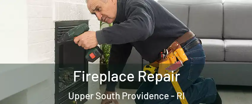 Fireplace Repair Upper South Providence - RI