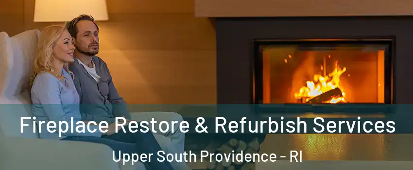 Fireplace Restore & Refurbish Services Upper South Providence - RI