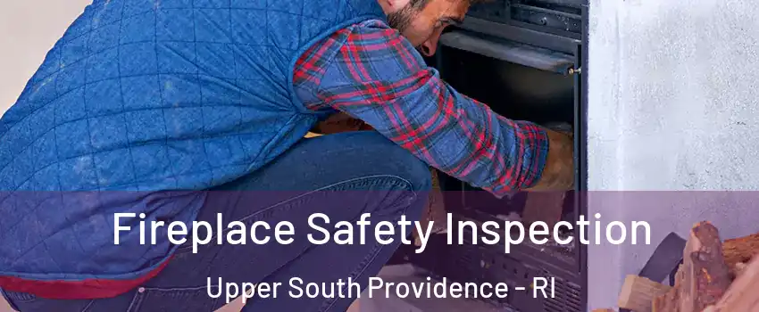 Fireplace Safety Inspection Upper South Providence - RI